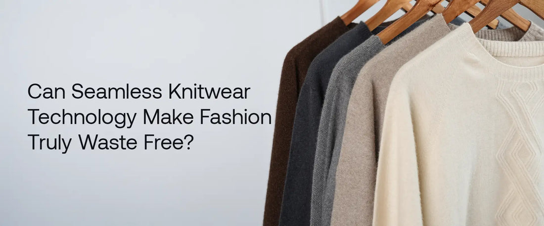 Can Seamless Knitwear Technology Make Fashion Truly Waste Free? | Brrontak