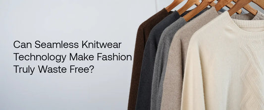 Can Seamless Knitwear Technology Make Fashion Truly Waste Free? | Brrontak
