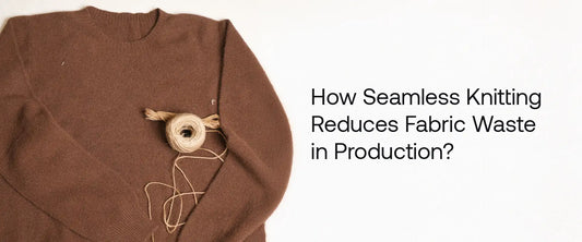 How Seamless Knitting Reduces Fabric Waste in Production?