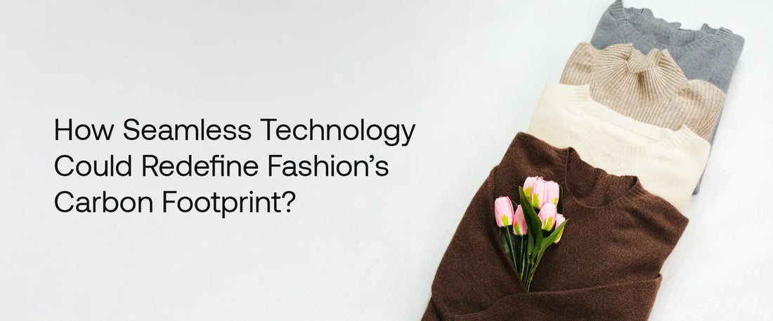 How Seamless Technology Could Redefine Fashion's Carbon Footprint? | Brrotank