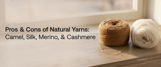 Pros & Cons of Natural Yarns: Camel, Silk, Merino & Cashmere