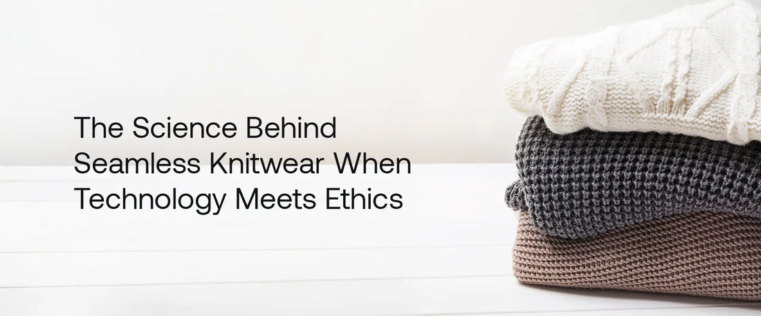 The Science Behind Seamless Knitwear: When Technology Meets Ethics | Brrotank